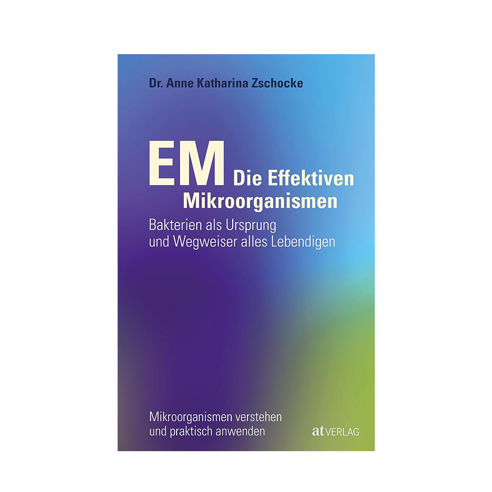 EM - Die Effektiven Mikroorganismen | Dr. Anne Katharina Zschocke