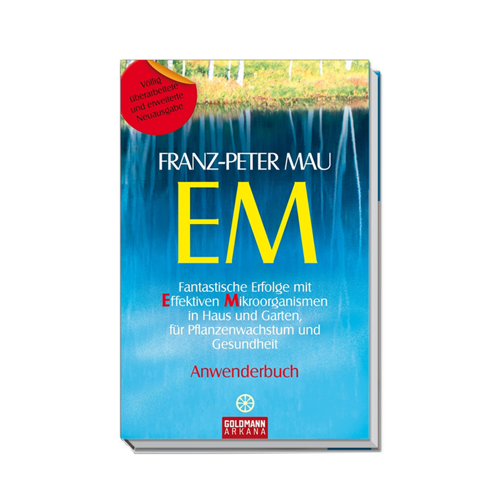 EM - Fantastische Erfolge mit Effektiven Mikroorganismen | Franz-Peter Mau